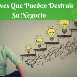 5 Claves Que Pueden Destruir Su Negocio