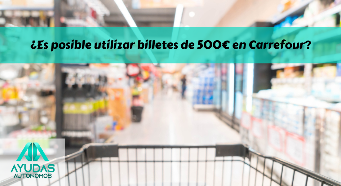 ¿Es posible utilizar billetes de 500€ en Carrefour
